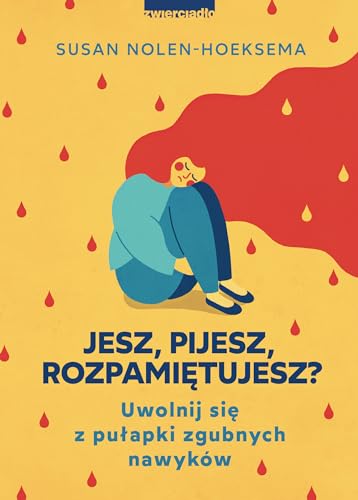 Jesz pijesz rozpamiętujesz: Uwolnij się z pułapki zgubnych nawyków