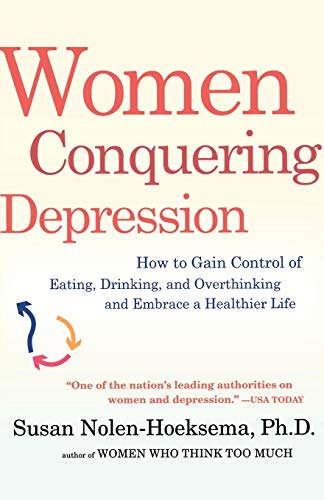 Women Conquering Depression: How to Gain Control of Eating, Drinking, and Overthinking and Embrace a Healthier Life Women Conquering Depression: How to Gain Control of Eating, Drinking, and Overthinking and Embrace a Healthier Life