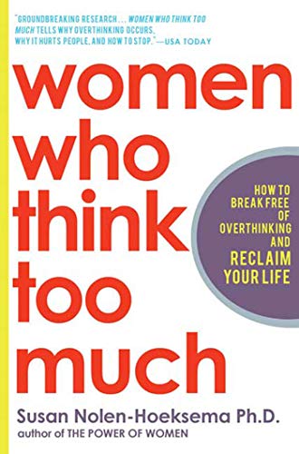 Women Who Think Too Much: How to Break Free of Overthinking and Reclaim Your Life Women Who Think Too Much: How to Break Free of Overthinking and Reclaim Your Life