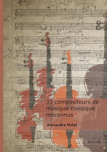 33 compositeurs de musique classique méconnus von Edilivre