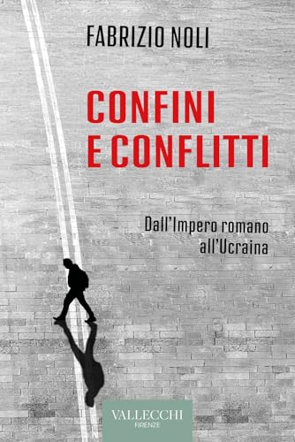 Confini e conflitti. Dall'Impero romano all'Ucraina (Saggi) von Vallecchi Firenze