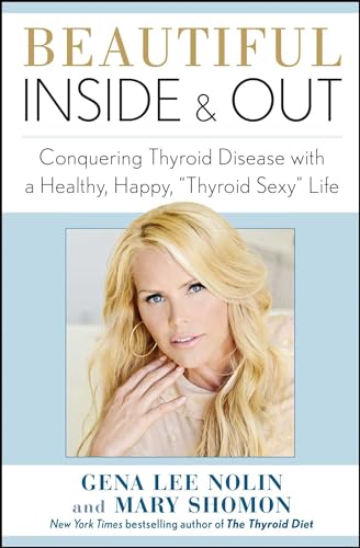 Beautiful Inside and Out: Conquering Thyroid Disease with a Healthy, Happy, "Thyroid Sexy" Life