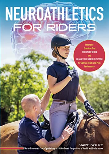 Neuroathletics for Riders: Innovative Exercises That Train Your Brain and Change Your Nervous System for Optimal Health and Peak Performance von Trafalgar Square