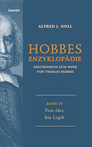 Von Idee bis Logik: Band IV (Hobbes-Enzyklopädie: Abecedarium zum Werk von Thomas Hobbes) von Czernin