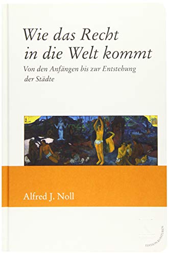 Wie das Recht in die Welt kommt: Von den Anfängen bis in die frühe Neuzeit
