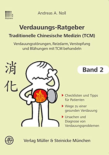 Verdauungsratgeber Traditionelle Chinesische Medizin: Verdauungsstörungen, Reizdarm, Verstopfung und Blähungen mit TCM behandeln (Patientenratgeber: Traditionelle Chinesische Medizin)