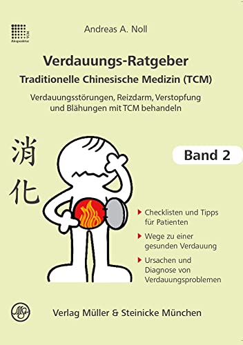 Verdauungsratgeber Traditionelle Chinesische Medizin: Verdauungsstörungen, Reizdarm, Verstopfung und Blähungen mit TCM behandeln (Patientenratgeber: Traditionelle Chinesische Medizin)