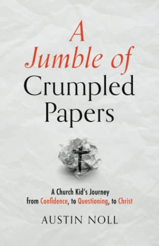 A Jumble of Crumpled Papers: A Church Kid’s Journey from Confidence, to Questioning, to Christ von Wise Path Books