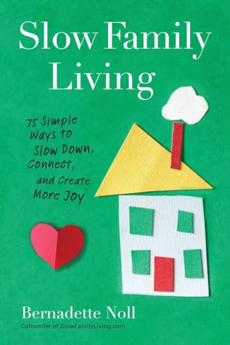 Slow Family Living: 75 Simple Ways to Slow Down, Connect, and Create More Joy von TarcherPerigee
