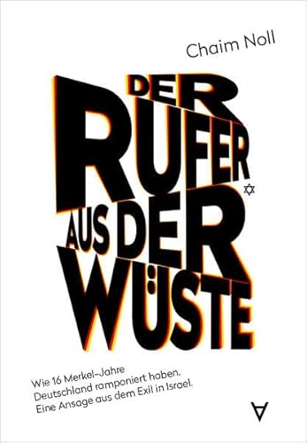 Der Rufer aus der Wüste: Wie 16 Merkel-Jahre Deutschland ramponiert haben. Eine Ansage aus dem Exil in Israel.