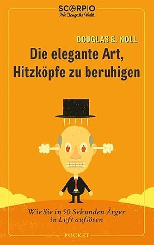 Die elegante Art, Hitzköpfe zu beruhigen: Wie Sie in 90 Sekunden Ärger in Luft auflösen