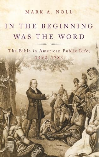 In the Beginning Was the Word: The Bible in American Public Life, 1492-1783