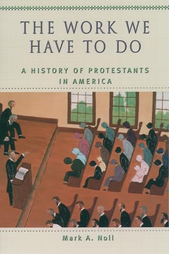 The Work We Have to Do: A History of Protestants in America (Religion in American Life) von Oxford University Press, USA