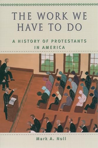 The Work We Have to Do: A History of Protestants in America (Religion in American Life)