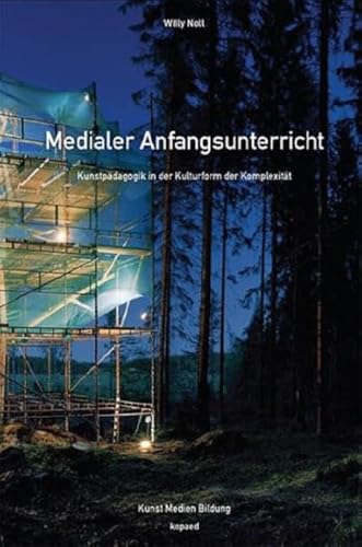 Medialer Anfangsunterricht: Kunstpädagogik in der Kulturform der Komplexität (Kunst Medien Bildung)