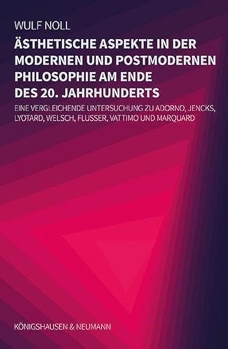 Ästhetische Aspekte in der modernen und in der postmodernen Philosophie am Ende des 20. Jahrhunderts: Eine vergleichende Untersuchung zu Adorno, Jencks, Lyotard, Welsch, Flusser, Vattimo und Marquard