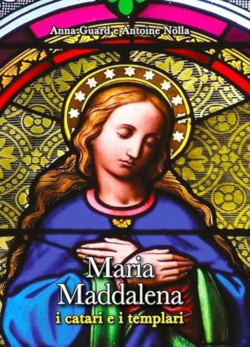 Maria Maddalena. I catari e i templari von Edizioni Nisroch