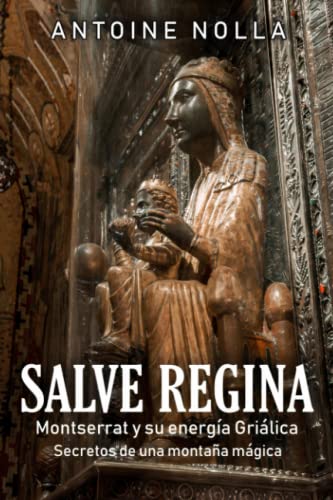 SALVE REGINA: Montserrat y su energía griálica. Secretos de una montaña mágica.