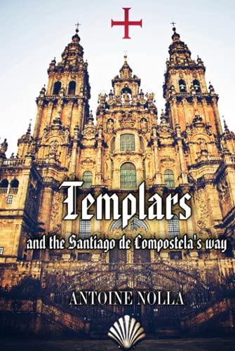 TEMPLARS AND THE SANTIAGO DE COMPOSTELA’S WAY