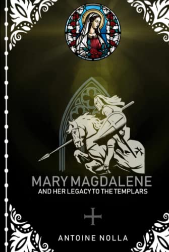 Mary Magdalene and her Legacy to the Templars