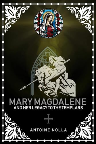 Mary Magdalene and her Legacy to the Templars von Independently published
