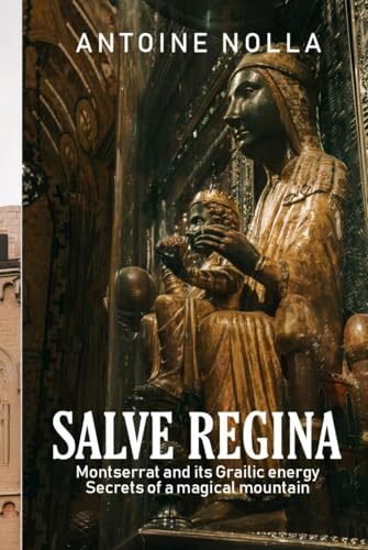 SALVE REGINA: Montserrat and its Grailic energy Secrets of a magical mountain
