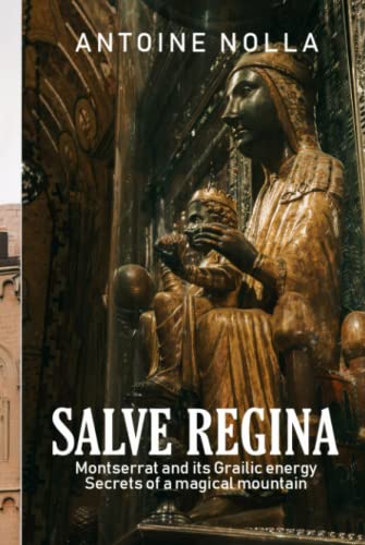 SALVE REGINA: Montserrat and its Grailic energy Secrets of a magical mountain