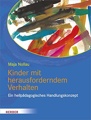 Kinder mit herausforderndem Verhalten: wahrnehmen - verstehen - begleiten. Ein heilpädagogisches Handlungskonzept Kinder mit herausforderndem Verhalten: wahrnehmen - verstehen - begleiten. Ein heilpädagogisches Handlungskonzept