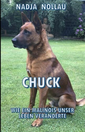 CHUCK: Wie ein Malinois unser Leben veränderte von Independently published