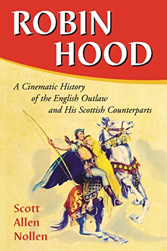Robin Hood: A Cinematic History of the English Outlaw and His Scottish Counterparts von McFarland & Company