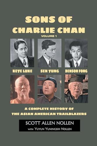 Sons of Charlie Chan Volume 1: Keye Luke, Sen Yung, Benson Fong - A Complete History of the Asian American Trailblazers