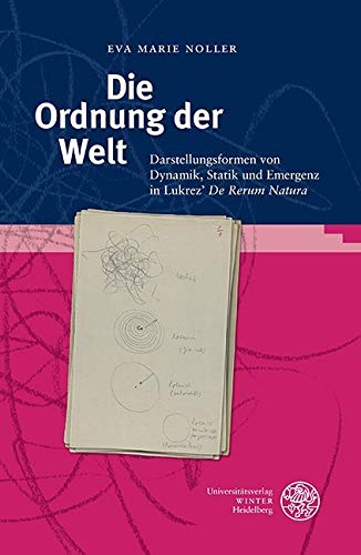 Die Ordnung der Welt: Darstellungsformen von Dynamik, Statik und Emergenz in Lukrez’ ‚De Rerum Natura‘ (Bibliothek der klassischen Altertumswissenschaften: Neue Folge, 2. Reihe, Band 158) von Universitatsverlag Winter