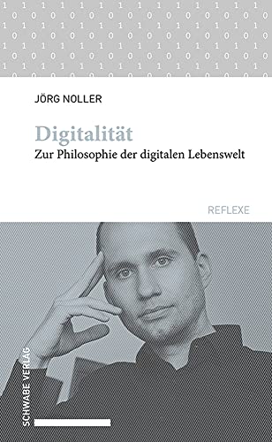Digitalität: Zur Philosophie der digitalen Lebenswelt (Schwabe reflexe)