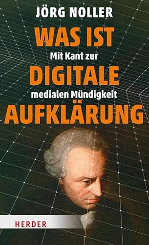 Was ist digitale Aufklärung: Mit Kant zur medialen Mündigkeit