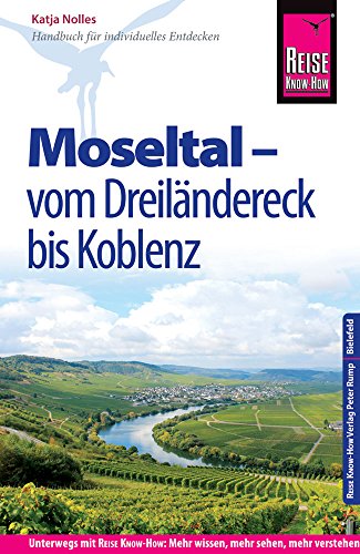Reise Know-How Reiseführer Moseltal – vom Dreiländereck bis Koblenz: Reiseführer für individuelles Entdecken Reise Know-How Reiseführer Moseltal – vom Dreiländereck bis Koblenz: Reiseführer für individuelles Entdecken