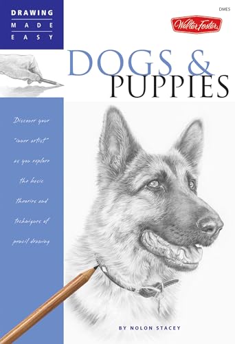 Drawing Made Easy: Dogs and Puppies: Discover Your Inner Artist as You Explore the Basic Theories and Techniques of Pencil Drawing