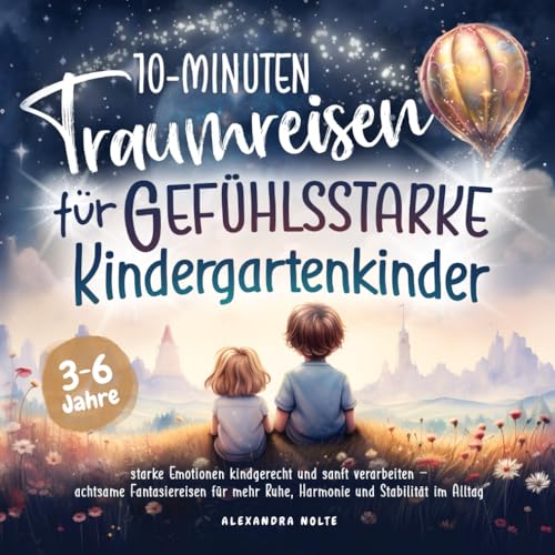 10-Minuten Traumreisen für gefühlsstarke Kindergartenkinder: starke Emotionen kindgerecht & sanft verarbeiten – achtsame Fantasiereisen für mehr Ruhe, Harmonie & Stabilität im Alltag | 3 - 6 Jahre 10-Minuten Traumreisen für gefühlsstarke Kindergartenkinder: starke Emotionen kindgerecht & sanft verarbeiten – achtsame Fantasiereisen für mehr Ruhe, Harmonie & Stabilität im Alltag | 3 - 6 Jahre