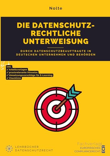 Die datenschutzrechtliche Unterweisung: durch Datenschutzbeauftragte in deutschen Unternehmen und Behörden