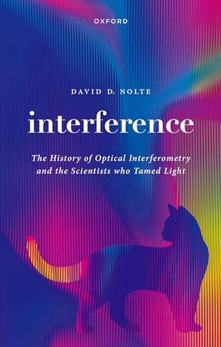 Interference: The History of Optical Interferometry and the Scientists Who Tamed Light von Oxford University Press