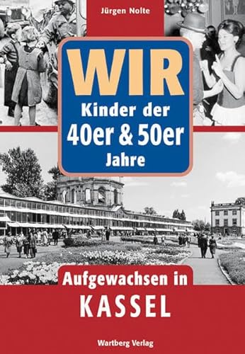 Wir Kinder der 40er & 50er Jahre - Aufgewachsen in Kassel