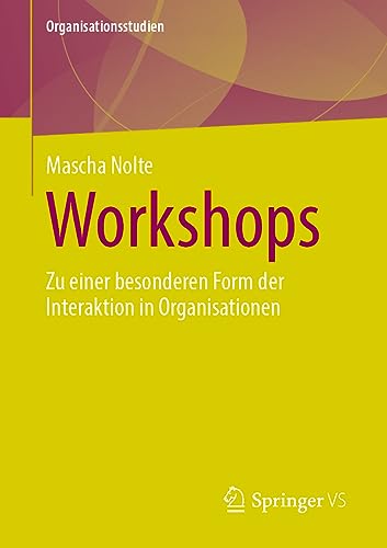 Workshops: Zu einer besonderen Form der Interaktion in Organisationen (Organisationsstudien) von Springer VS