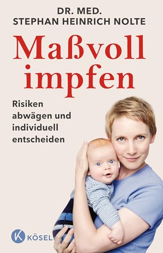 Maßvoll impfen: Risiken abwägen und individuell entscheiden - Eine Orientierungshilfe für Eltern - Aktualisierte und erweiterte Neuausgabe von Kösel-Verlag