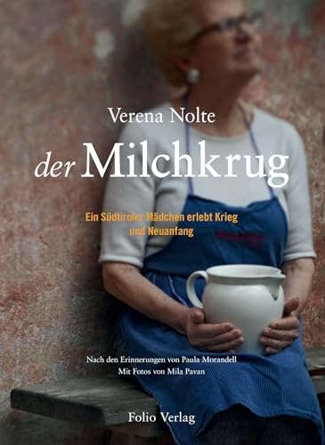 Der Milchkrug: Ein Südtiroler Mädchen erlebt Krieg und Neuanfang Der Milchkrug: Ein Südtiroler Mädchen erlebt Krieg und Neuanfang