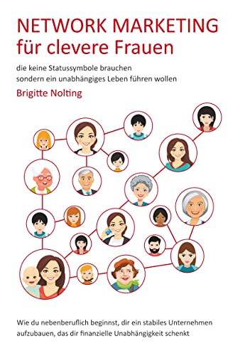 Network Marketing für clevere Frauen: die keine Statussymbole brauchen, sondern ein unabhängiges Leben führen wollen Network Marketing für clevere Frauen: die keine Statussymbole brauchen, sondern ein unabhängiges Leben führen wollen