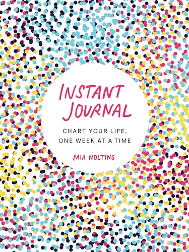 Instant Journal: Chart Your Life, One Week at a Time