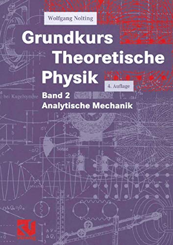 Grundkurs Theoretische Physik, Bd.2, Analytische Mechanik: Band 2 Analytische Mechanik Grundkurs Theoretische Physik, Bd.2, Analytische Mechanik: Band 2 Analytische Mechanik