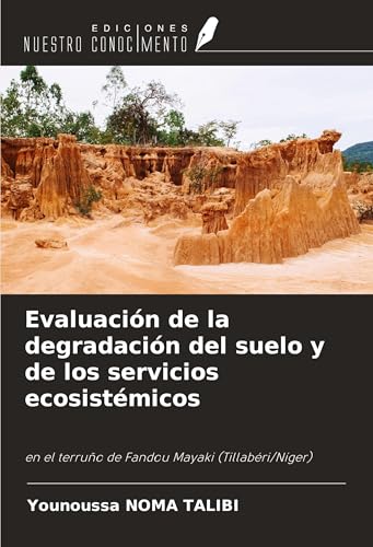 Evaluación de la degradación del suelo y de los servicios ecosistémicos: en el terruño de Fandou Mayaki (Tillabéri/Níger) von Ediciones Nuestro Conocimiento