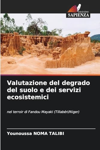 Valutazione del degrado del suolo e dei servizi ecosistemici: nel terroir di Fandou Mayaki (Tillabéri/Niger) von Edizioni Sapienza