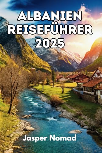 ALBANIEN REISEFÜHRER 2025: Entdecken Sie verborgene Schätze, eine reiche Geschichte und atemberaubende Landschaften ALBANIEN REISEFÜHRER 2025: Entdecken Sie verborgene Schätze, eine reiche Geschichte und atemberaubende Landschaften von Independently published