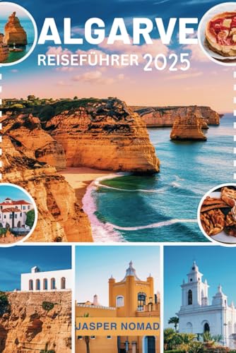 ALGARVE REISEFÜHRER 2025: Entdecken Sie verborgene Schätze und unvergessliche Erlebnisse von Independently published